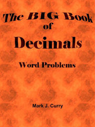 Title: The BIG Book of Decimals Word Problems, Author: Mark J. Curry