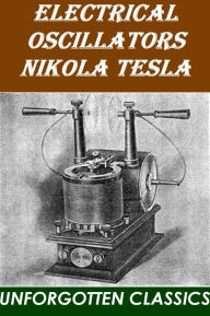 Title: ELECTRICAL OSCILLATORS by Nikola Tesla, Author: Nikola Tesla