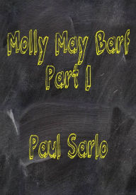 Title: Molly May Barf (Part I), Author: Paul Sarlo