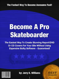 Title: Become A Pro Skateboarder :With This Practical Guide To Cheap Skateboards, How To Skateboard, Skateboarding Ramps, Skateboarding Tricks, Skateboard Decks AND Skating Shoes, Author: Jerry K. Williams