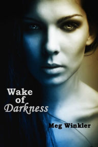 Title: Wake of Darkness, Author: Meg Winkler