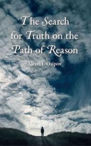 Title: The Search for Truth on the Path of Reason, Author: Alexei I. Osipov