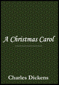 Title: A Christmas Carol by Charles Dickens, Author: Charles Dickens