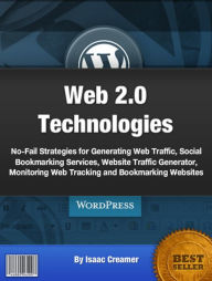 Title: Web 2.0 Technologies: No-Fail Strategies for Generating Web Traffic, Social Bookmarking Services, Website Traffic Generator, Monitoring Web Tracking and Bookmarking Websites, Author: Isaac Creamer