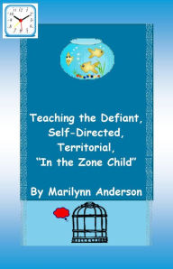 Title: TEACHING THE DEFIANT, SELF-DIRECTED, TERRITORIAL, 
