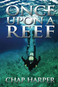 Title: Once Upon a Reef, Author: Chap Harper