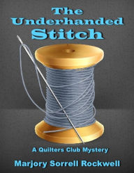 Title: The Underhanded Stitch (A Quilters Club Mystery No. 1), Author: Marjory Sorrel Rockwell