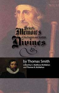Title: Select Memoirs of the English and Scottish Divines, Author: Thomas Smith