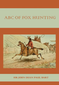 Title: ABC of Fox Hunting (Illustrated), Author: Sir John Dean Paul Bart