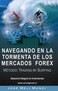 Title: Navegando En La Tormenta De Los Mercados Forex - Metodo, Author: Jose Meli