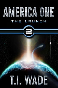 Title: AMERICA ONE - The Launch (Book 2), Author: T I WADE