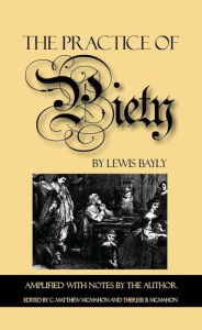 Title: The Practice of Peity: Amplified with Notes by the Author, Author: Lewis Bayly