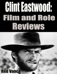 Title: Clint Eastwood: Film and Role Reviews, Author: Red Vance