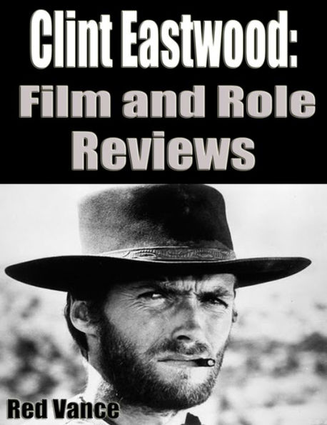 Clint Eastwood: Film and Role Reviews