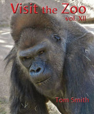 Title: Visit the Zoo, vol. XII, Author: Tom Smith