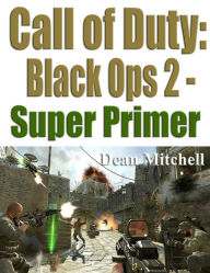 Title: Call of Duty Black Ops 2: Super Primer, Author: Dean Mitchell