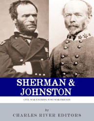 Title: Civil War Enemies, Post-War Friends: William Tecumseh Sherman and Joseph E. Johnston, Author: Charles River Editors