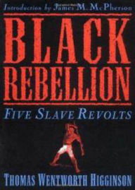 Title: Black Rebellion: Five Slave Revolts! An African-American Studies, Fiction and Literature Classic By Thomas Wentworth Higginson! AAA+++, Author: BDP.