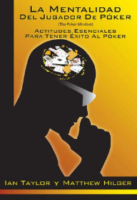 Title: La Mentalidad del Jugador de Póker (The Poker Mindset), Author: Matthew Hilger