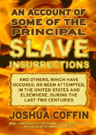 Title: An Account of Some of the Principal Slave Insurrections, and Others, Which Have Occurred, or Been Attempted, in the United States and Elsewhere, During the Last Two Centuries: An African-American Studies, History Classic By Joshua Coffin! AAA+++, Author: BDP