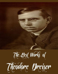 Title: The Best Works of Theodore Dreiser (6 Best Works of Theodore Dreiser Including Sister Carrie, The Genius, The Financier, Jennie Gerhardt, The Titan, And Twelve Men), Author: Theodore Dreiser