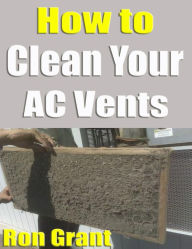 Title: How To Clean Your AC Vents, Author: Ron Grant