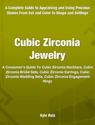 Title: Cubic Zirconia Jewelry: A Consumer’s Guide To Cubic Zirconia Necklace, Cubic Zirconia Bridal Sets, Cubic Zirconia Earrings, Cubic Zirconia Wedding Sets, Cubic Zirconia Engagement Rings, Author: Kyle Ruiz