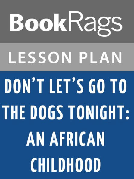 Don't Let's Go to the Dogs Tonight: An African Childhood Lesson Plans