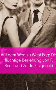 Title: Auf dem Weg zu West Egg: Die flüchtige Beziehung von F. Scott und Zelda Fitzgerald, Author: Paul Brody