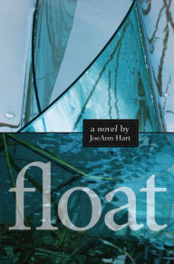 Title: Float: A Novel, Author: JoeAnn Hart