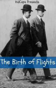 Title: The Birth of Flight: A History of the Wright Brothers Just for Kids!, Author: KidCaps