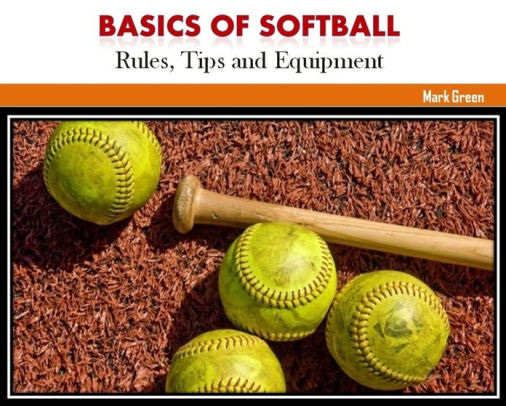 Basics of Softball: Rules, Tips and Equipment by Mark Green | NOOK Book ...