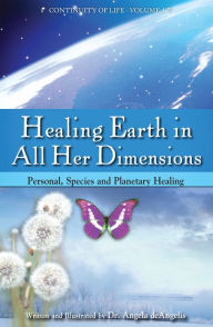 Title: Healing Earth in All Her Dimensions: Personal, Species, and Planetary Healing, Author: Angela deAngelis