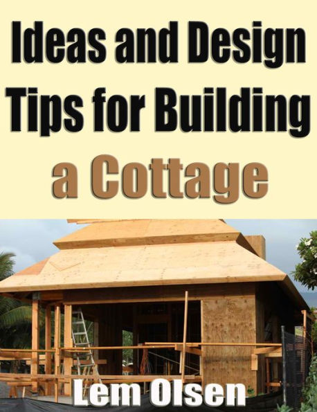 Ideas and Design Tips for Building a Cottage