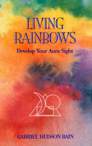 Title: Living Rainbows, Author: Gabriel Hudson Bain