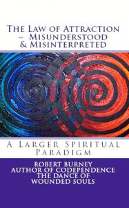 Title: The Law of Attraction - Misunderstood & Misinterpreted, Author: Robert Burney