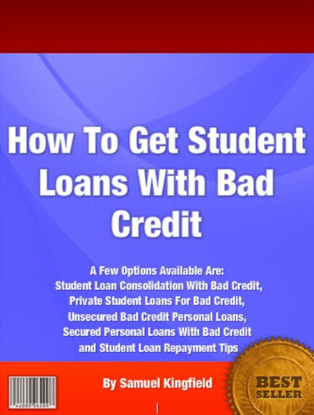 How To Get Student Loans With Bad Credit: A Few Options Available Are: Student Loan Consolidation With Bad Credit, Private Student Loans For Bad Credit, Unsecured Bad Credit Personal Loans, Secured Personal Loans With Bad Credit and Student Loan