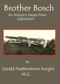 Title: 'Brother Bosch', an Airman's Escape from Germany: A History Classic By Gerald Featherstone Knight! AAA+++, Author: BDP