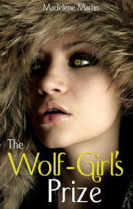 Title: The Wolf-Girl's Prize, Author: Madelene Martin