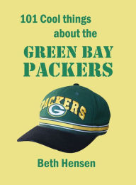 Title: 101 Cool Things about the Green Bay Packers, Author: Beth Hensen