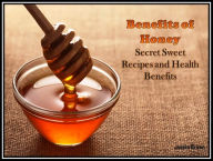 Title: Benefits of Honey: Secret Sweet Recipes and Health Benefits, Author: Jamies Brown