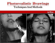 Title: Photorealistic Drawings: Techniques And Methods, Author: Joe Wilson