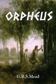 Title: ORPHEUS, Author: G. R. S. Mead