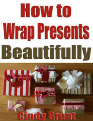 Title: How to Wrap Presents Beautifully, Author: Cindy Grant