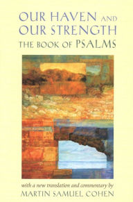 Title: Our Haven and Our Strength: The Book of Psalms, Author: Martin S. Cohen