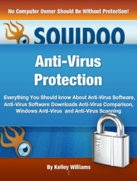 Title: Anti-Virus Protection: Everything You Should know About Anti-Virus Software, Anti-Virus Software Downloads Anti-Virus Comparison, Windows Anti-Virus and Anti-Virus Scanning, Author: Kelley Williams