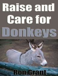 Title: Raise and Care for Donkeys, Author: Ron Grant