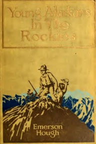 Title: The Young Alaskans in the Rockies, Author: Emerson Hough