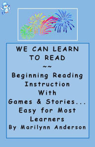 Title: WE CAN LEARN TO READ ~~ BEGINNING READING INSTRUCTION With Games, Activities, and 12 Entertaining Stories ~~ EASY for Most Learners... ESL, Special Needs, Early Readers, Author: Marilynn Anderson