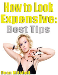 Title: How to Look Expensive: Best Tips, Author: Dean Mitchell